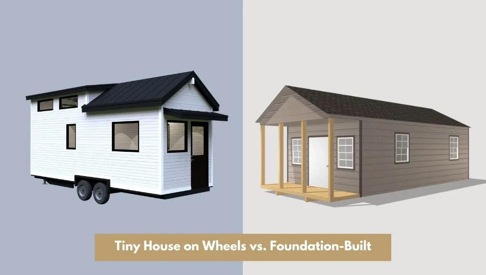 Tiny House on Wheels vs. Foundation-Built